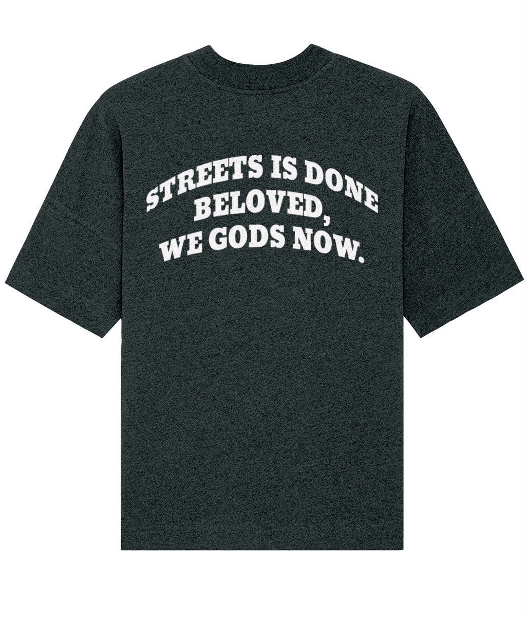 STREETS IS DONE BELOVED, WE GODS NOW